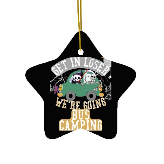 Get in loser we're going bus camping Ceramic Ornaments