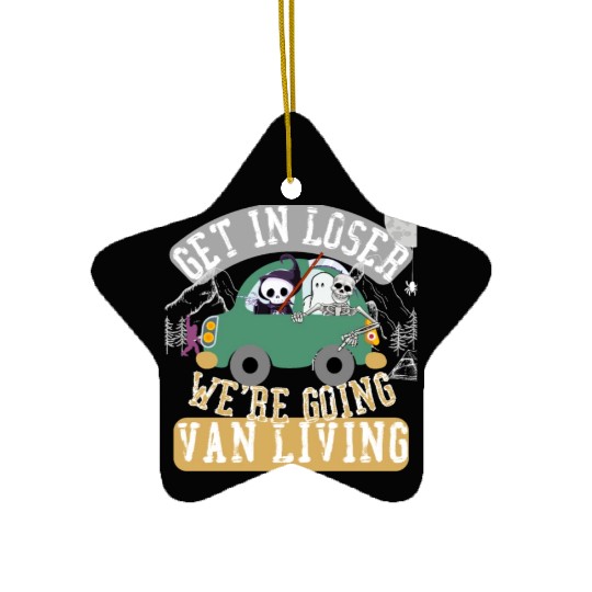 Get in loser we're going van living Ceramic Ornaments