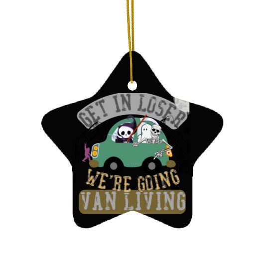 Get in loser we're going van living Ceramic Ornaments