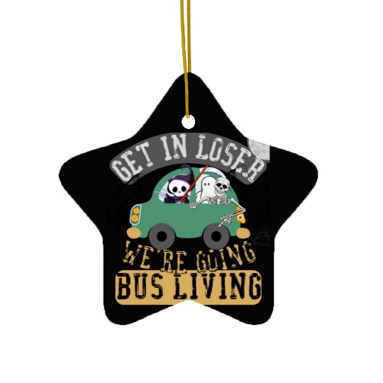 Get in loser we're going bus living Ceramic Ornaments