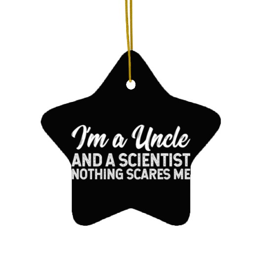 I'm A Uncle And A Scientist Nothing Scares Me Ceramic Ornaments