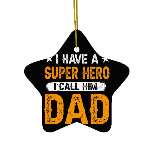 I Have a Superhero, I Call Him Dad Ceramic Ornaments