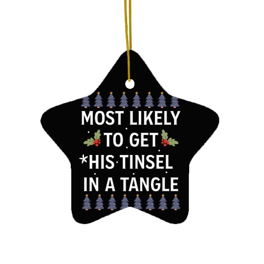 Christmas Most Likely To Get His Tinsel In A Tangl Ceramic Ornaments