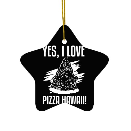 Yes, I Love Pizza Hawaii Funny Pizza Making Ceramic Ornaments