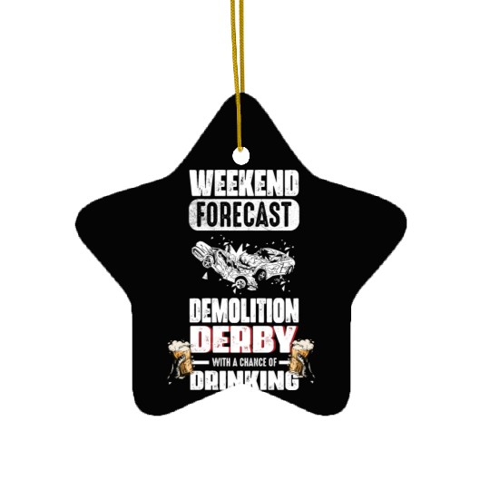 Weekend Forecast Demolition Derby Drinking Demo Ceramic Ornaments