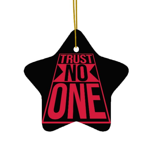 trust no one quote Ceramic Ornaments