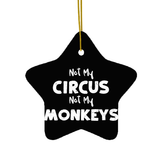 Not My Circus Not My Monkeys Ceramic Ornaments