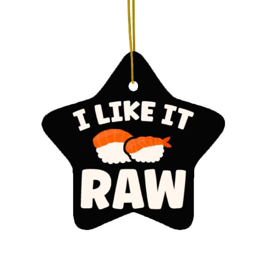I Like It Raw Japanese Foodie I Love Sushi Eater Ceramic Ornaments