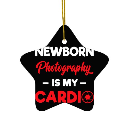 Photographer Newborn Photography Is My Cardio T Sh Ceramic Ornaments