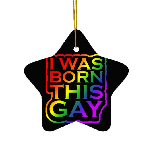 I Was Born This Gay Proud LGBTQ Rainbow Pride Ceramic Ornaments