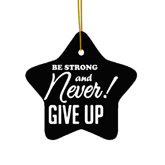 Be Strong And Never Give Up Ceramic Ornaments