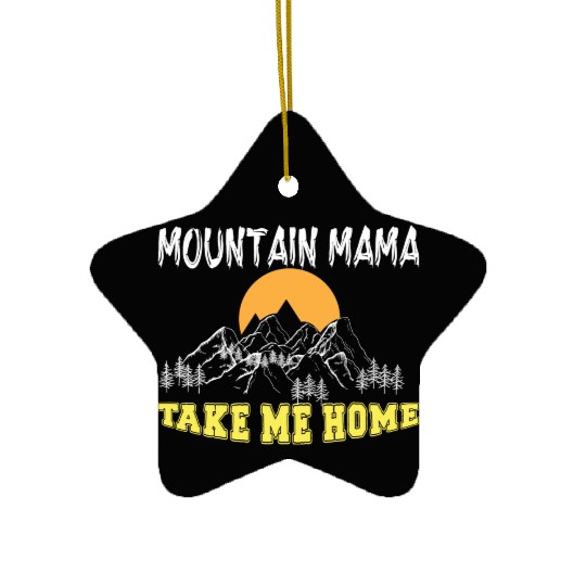 Mountain Mama take me Home Ceramic Ornaments