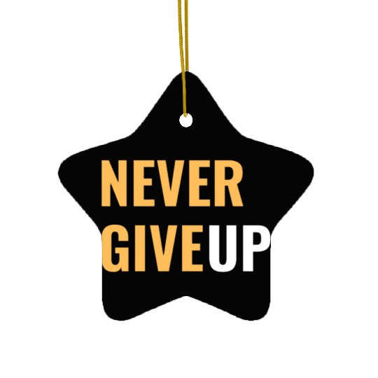 Faith Endures: NEVER GIVE UP Ceramic Ornaments