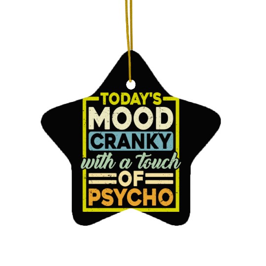 Today's Mood Cranky With A Touch Of Psycho Ceramic Ornaments