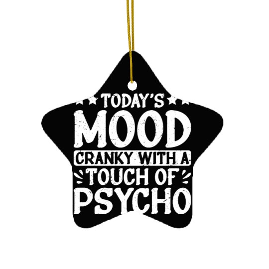Today's Mood Cranky With A Touch Of Psycho 2 Ceramic Ornaments