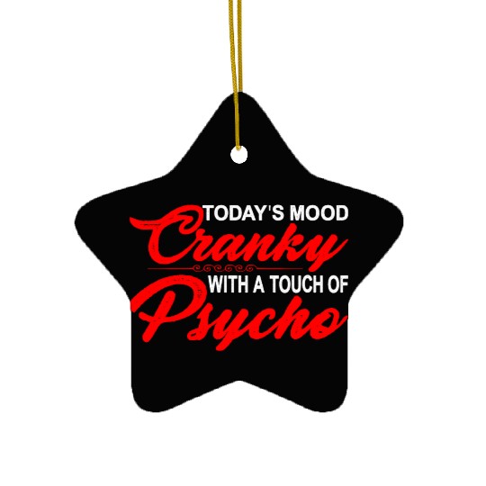 Today's Mood Cranky With A Touch Of Psycho 3 Ceramic Ornaments