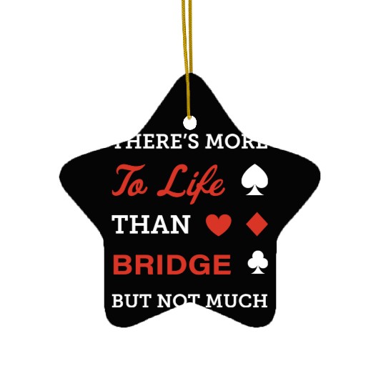 There's more to life than bridge. Ceramic Ornaments
