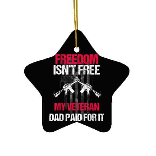Freedom Isn't Free | My Veteran Dad Ceramic Ornaments 2022