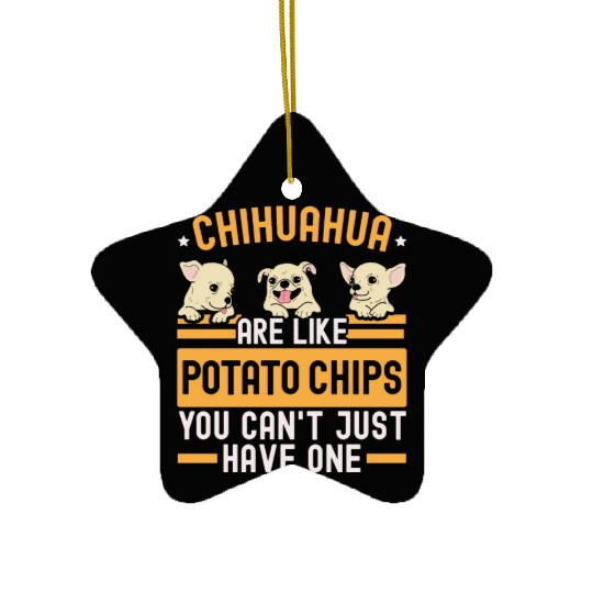 Chihuahua Are Like Potato Chips Dog Lover Ceramic Ornaments