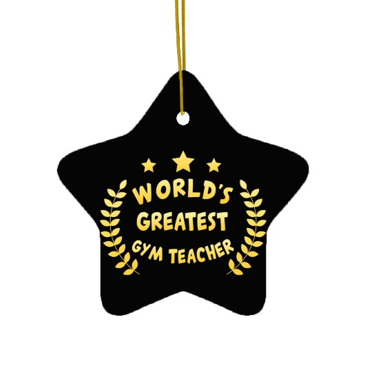 Worlds Greatest Gym Teacher Physical Education Ceramic Ornaments