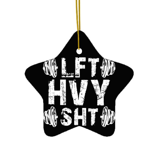 Gym Workout - LFT HVY SHT Ceramic Ornaments