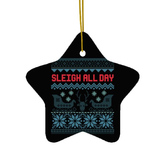 Sleigh all day hell Ceramic Ornaments