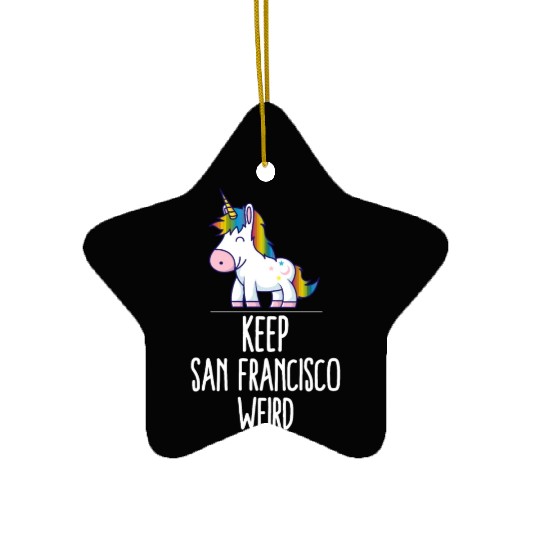Keep San Francisco Weird Unicorn Liberal Eccentric Ceramic Ornaments