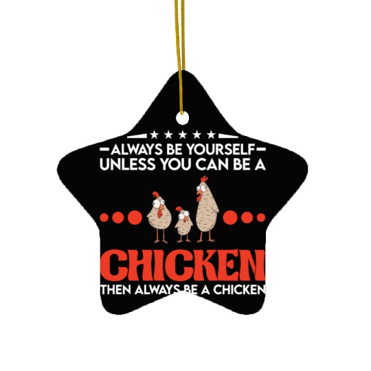 Always Be Yourself Unless You Can A Chicken Ceramic Ornaments