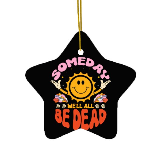 Someday We'll All Be Dead Sun Cartoon Realistic Ceramic Ornaments
