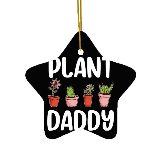 Plant Daddy Gardening Gardener Dad Cool Fathers Ceramic Ornaments