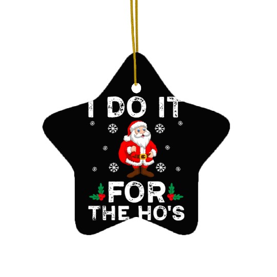 I Do It For The Ho's Ceramic Ornaments