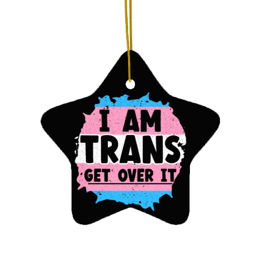 I Am Trans Get Over It LGBTQ Pride Transgender Ceramic Ornaments