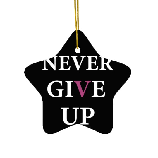 NEVER GIVE UP Ceramic Ornaments