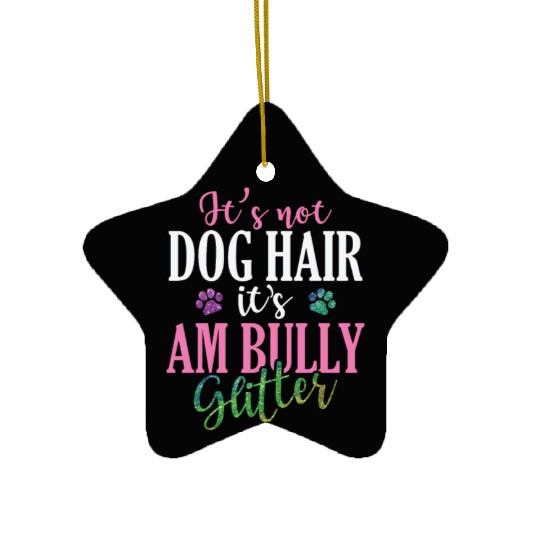 It's not Dog Hair It's AM Bully Glitter Bulldog Ceramic Ornaments
