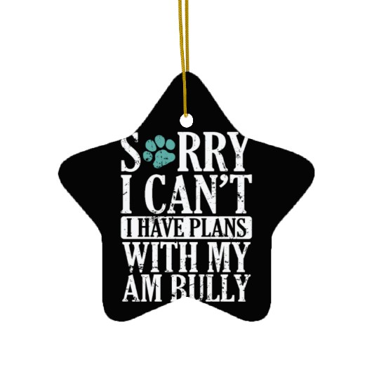 I can't I have Plans with my AM Bully Bulldog Ceramic Ornaments