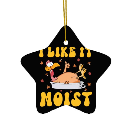 I Like It Moist Gobble Outfit Turkey Day Ceramic Ornaments