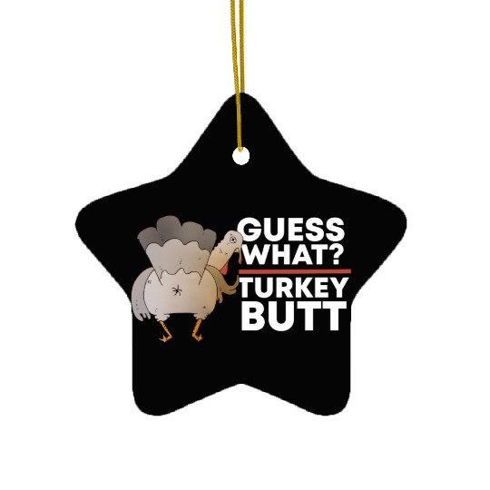 Guess What Turkey Butt (Chicken Butt) Thanksgiving Ceramic Ornaments