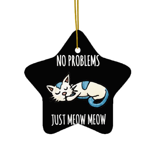 No problems Just meow meow, sleeping cat quote Ceramic Ornaments