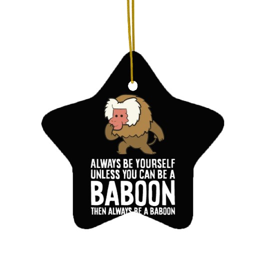 Always Be Yourself Unless You Can Be A Baboon Ceramic Ornaments