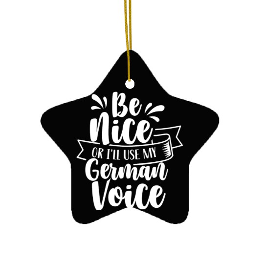 Be Nice Or I'll Use My German Voice Scream Teacher Ceramic Ornaments