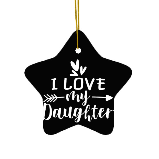 I Love My Daughter Ceramic Ornaments