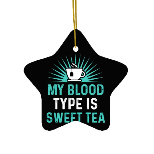 Funny Sweet Tea My Blood Type Is Sweet Tea Ceramic Ornaments