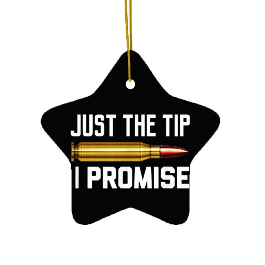 Just The Tip I Promise Ceramic Ornaments | Gun Lover Ceramic Ornaments