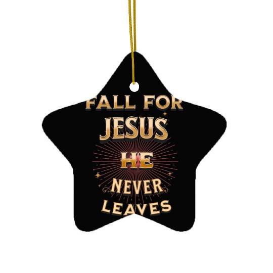 fall for Jesus he never leaves Ceramic Ornaments