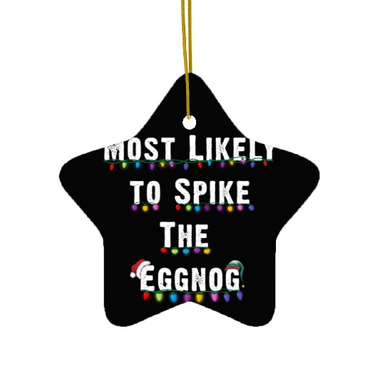 Most Likely To Spike The Eggnog Family Christmas Ceramic Ornaments