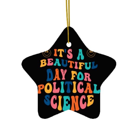 Its a beautiful Day for Political Science Ceramic Ornaments