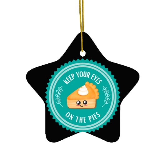 Keep your EYES on the PIES Ceramic Ornaments