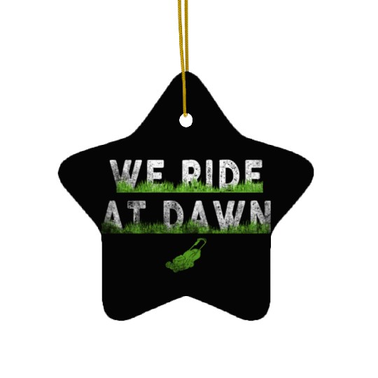 We Ride At Dawn Dad Lawn Mower Make Laugh Day Yard Ceramic Ornaments