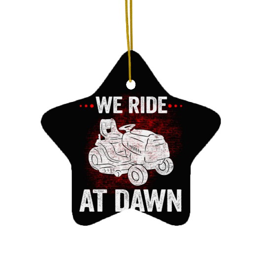We Ride At Dawn Dad Lawn Mower Make Laugh Day Yard Ceramic Ornaments
