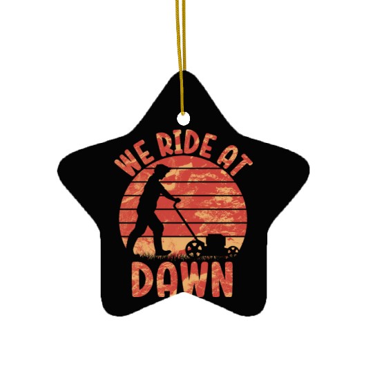 We Ride At Dawn Dad Lawn Mower Make Laugh Day Yard Ceramic Ornaments